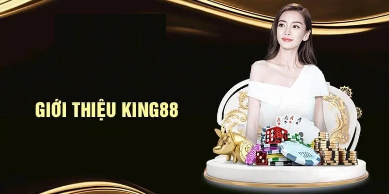 Giới thiệu tổng quan về nhà cái King88